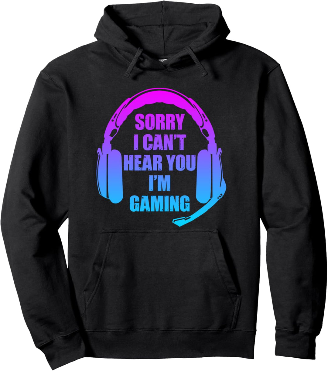 I Cant Hear You Im Gaming Sorry I Can't Hear You I'm Gaming Pullover Hoodie