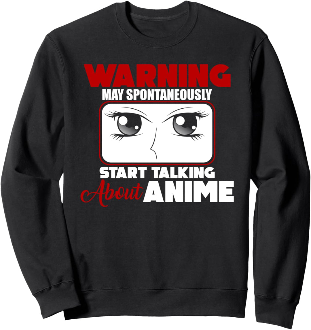 Funny Warning: May Spontaneously Start Talking About Anime Sweatshirt