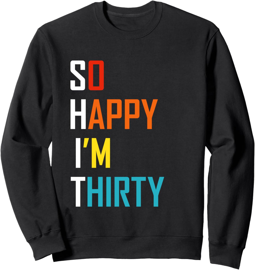 30. Geburtstag So Happy I'm Thirty Spruch Sweatshirt