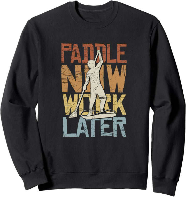 Paddle Now Work Later Retro SUP Stand Up Paddling Statement Sweatshirt