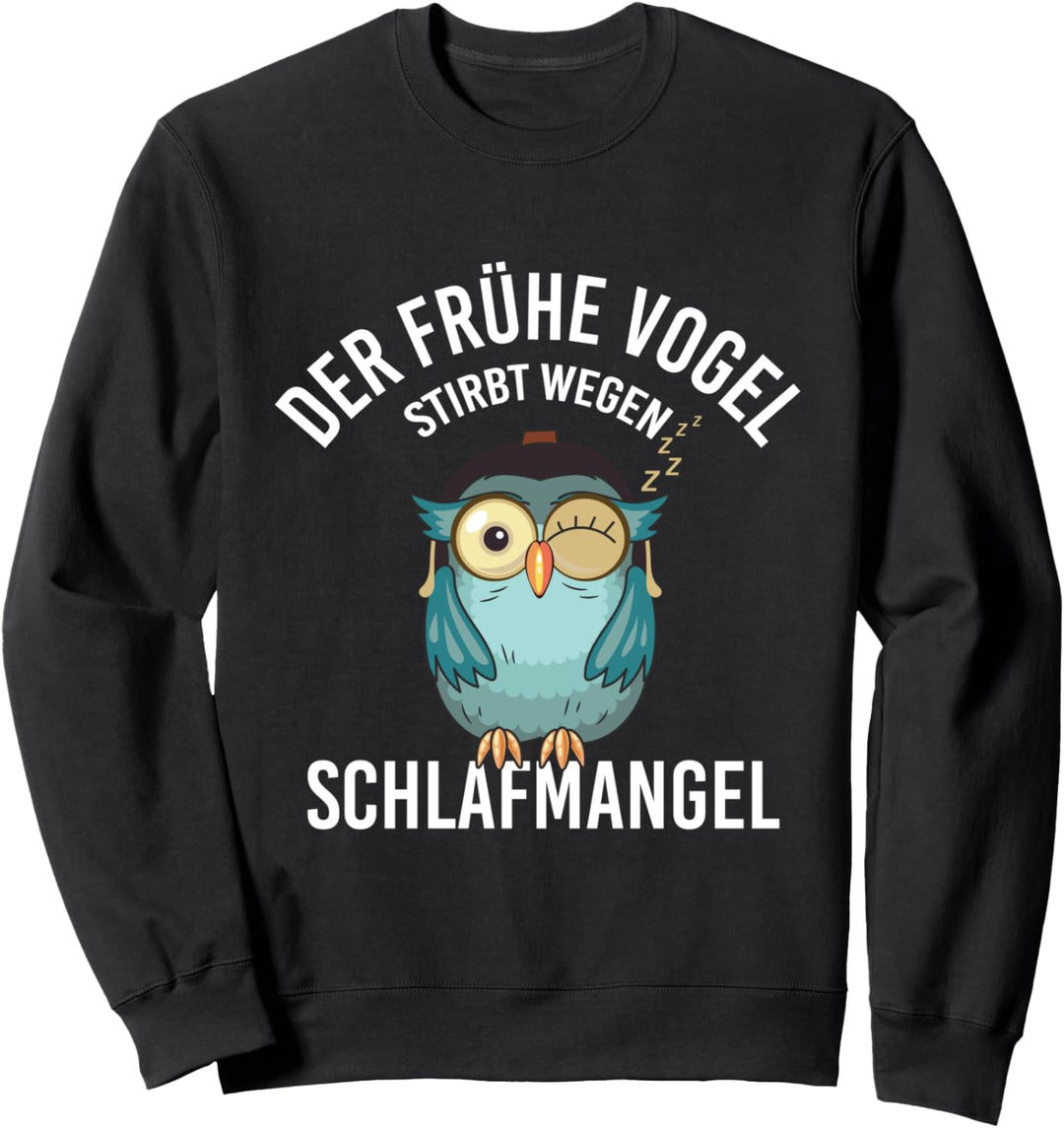 Der frühe Vogel stirbt wegen Schlafmangel Langschläfer Motiv Sweatshirt