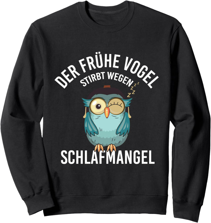 Der frühe Vogel stirbt wegen Schlafmangel Langschläfer Motiv Sweatshirt
