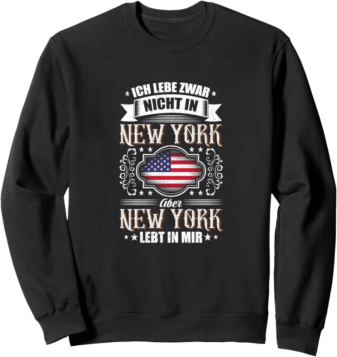 Ich lebe zwar nicht in New York, aber NEW YORK LEBT IN MIR! Sweatshirt