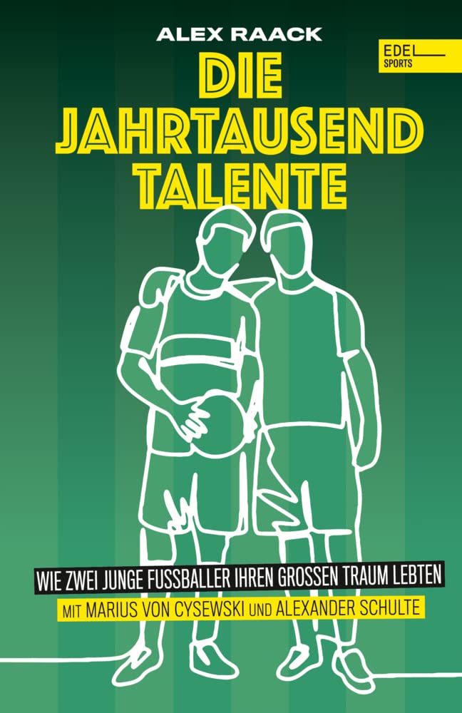 Die Jahrtausendtalente. Wie zwei junge Fussballer ihren grossen Traum lebten: Die wahre Geschichte v