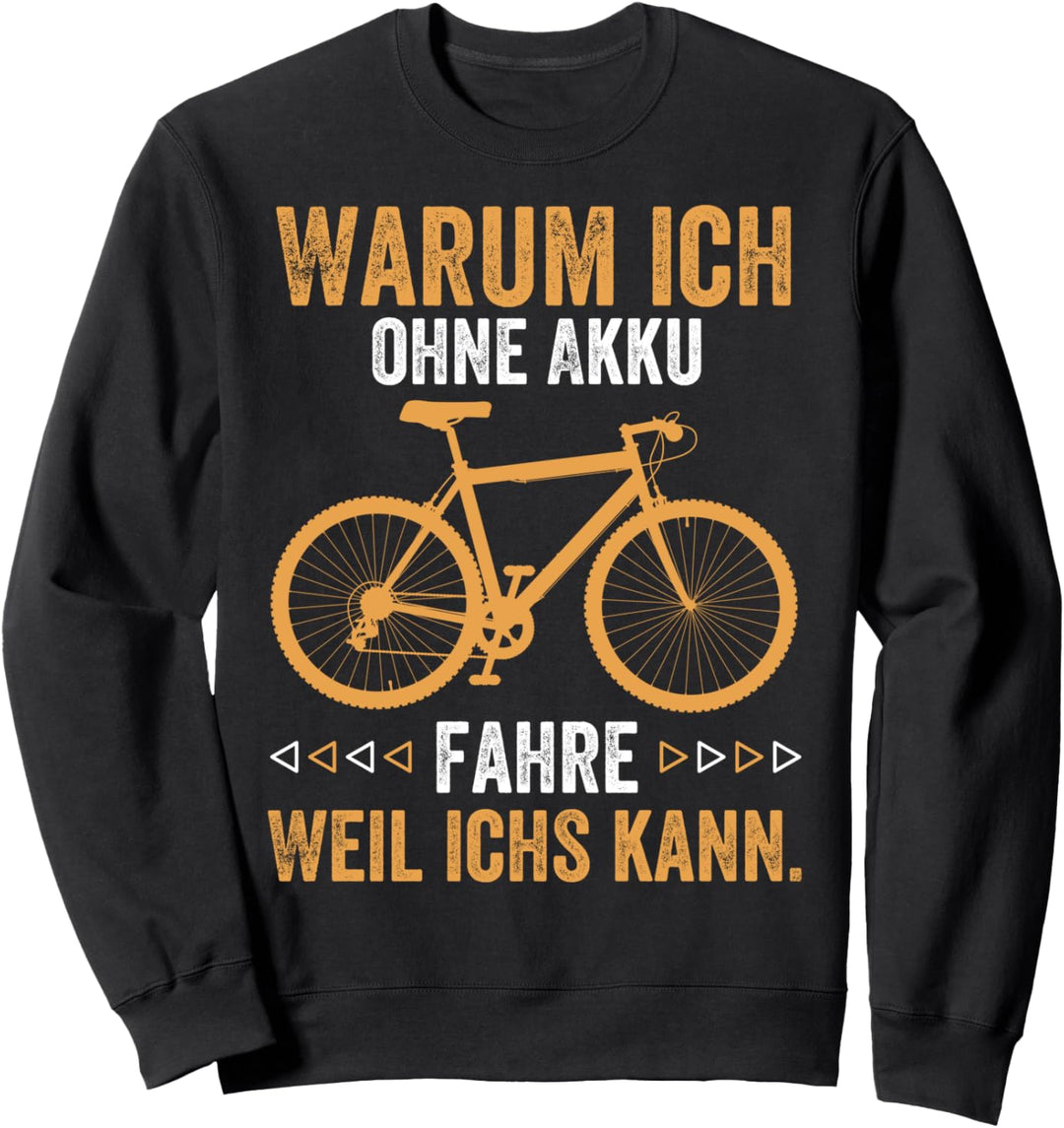 Warum ich ohne Akku fahre? Weil ichs kann - witziges Fahrrad Sweatshirt