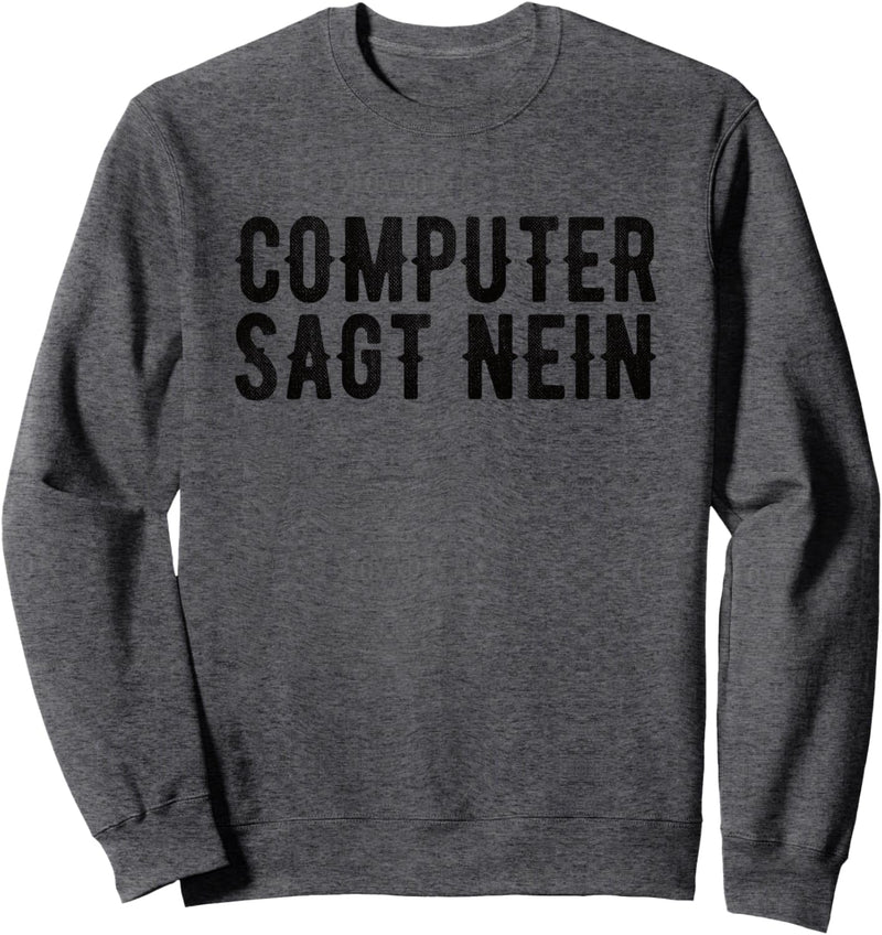 Computer Sagt Nein Informatik Admin IT Experte Computerfreak Sweatshirt