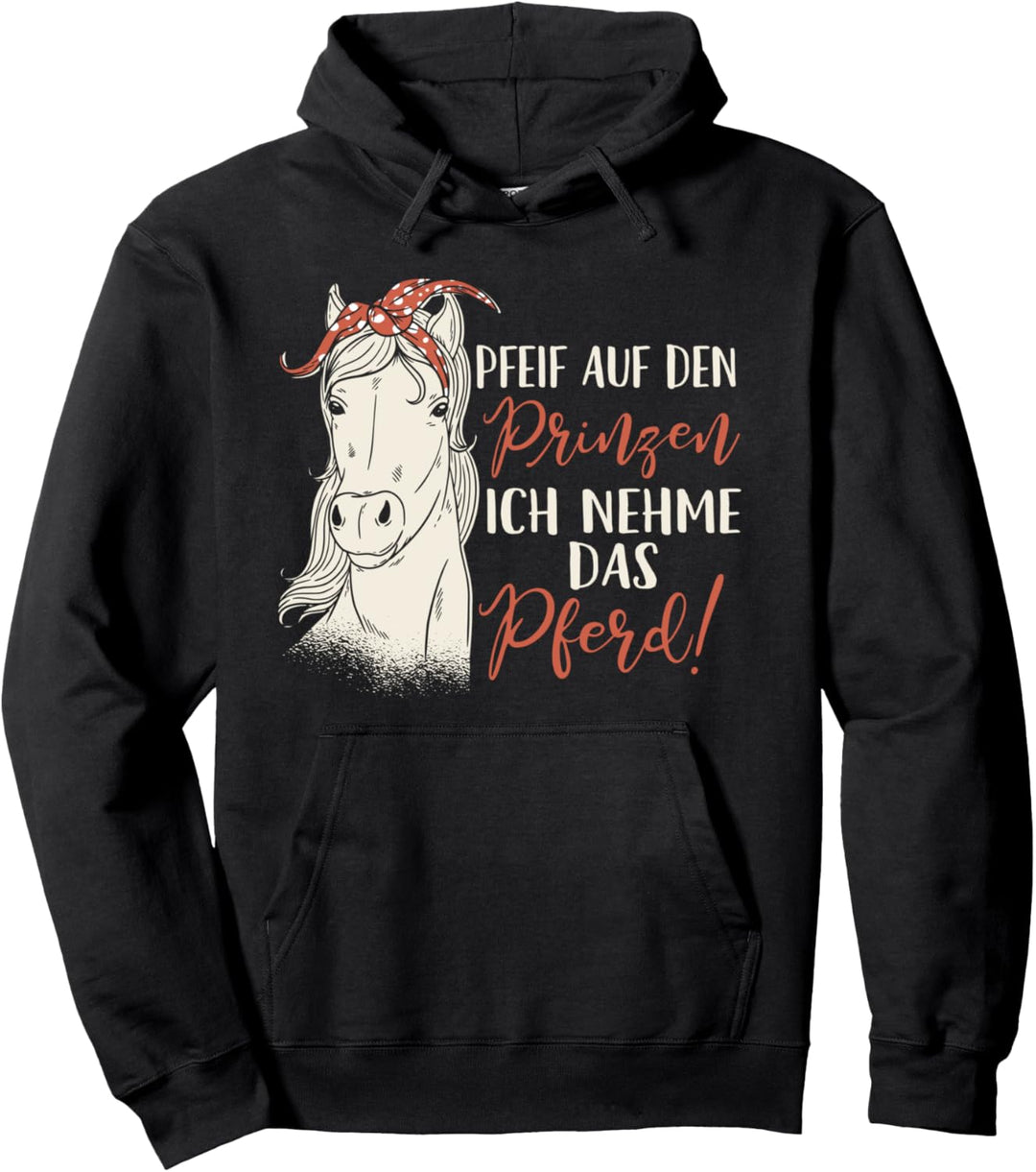 Lustig - Pfeif auf den Prinzen ich nehm das Pferd Pullover Hoodie