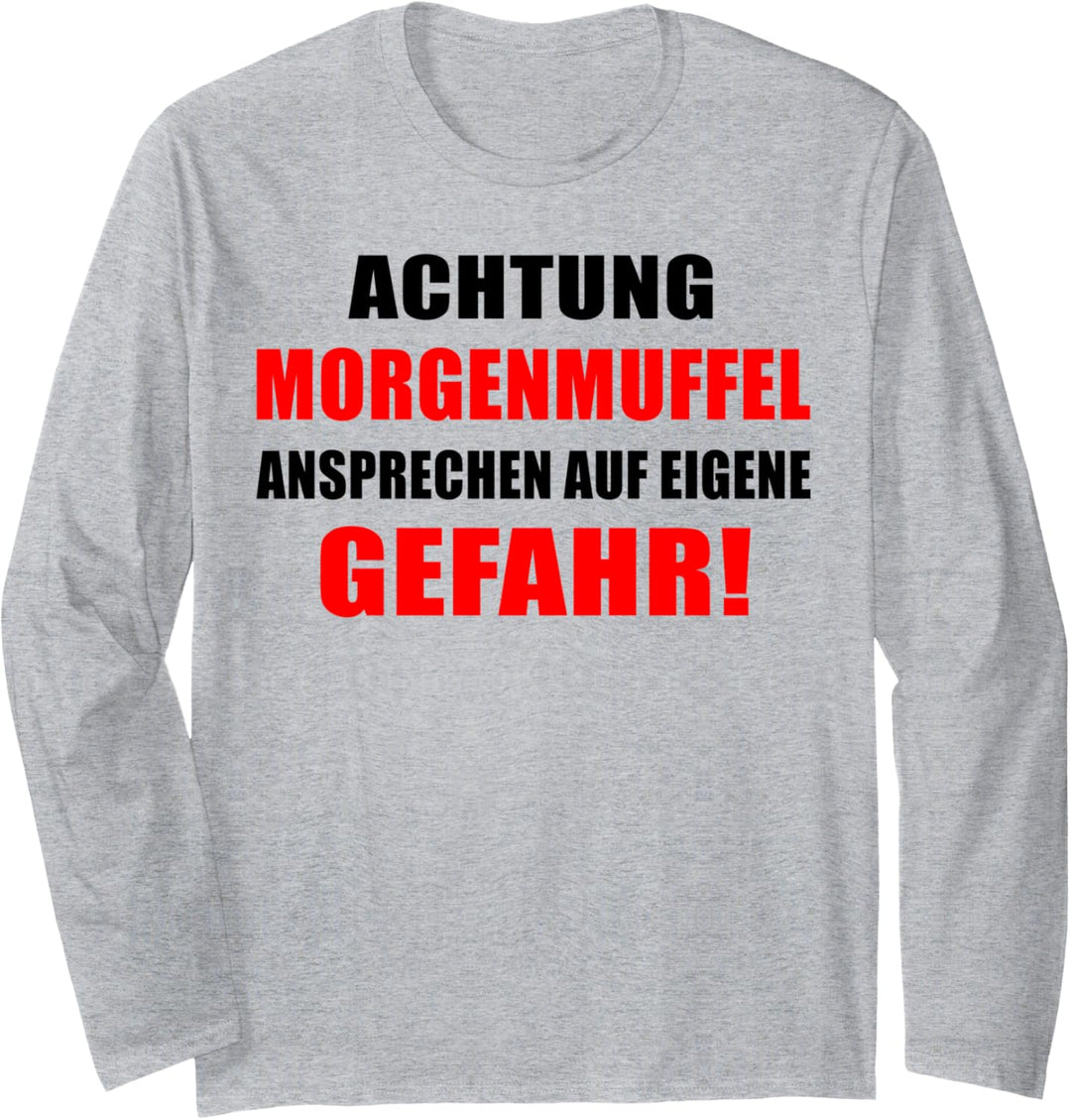 Achtung Morgenmuffel ansprechen auf eigene Gefahr Langarmshirt