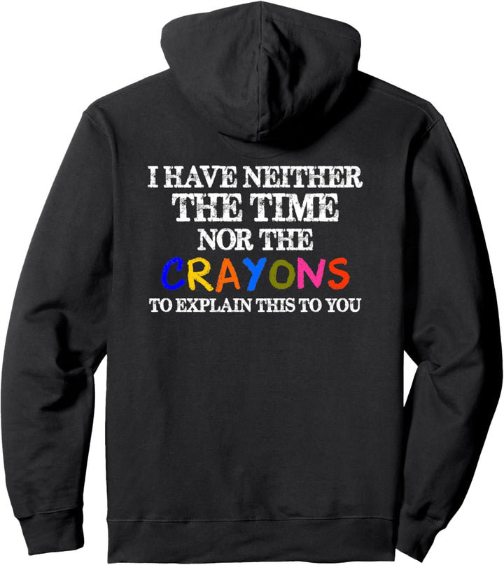 Sarcasm Gifts - I Have Neither the Time Nor Crayons Funny Pullover Hoodie
