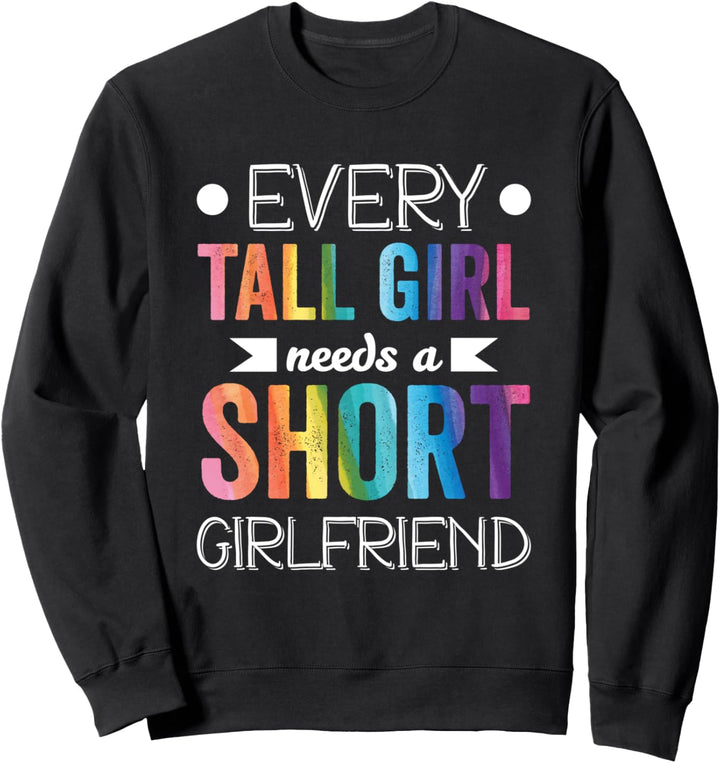Every Tall Girl Needs Short Girlfriend LGBT Valentinstag Sweatshirt