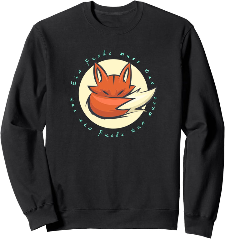 Ein Fuchs muss tun was ein Fuchs tun muss Sweatshirt