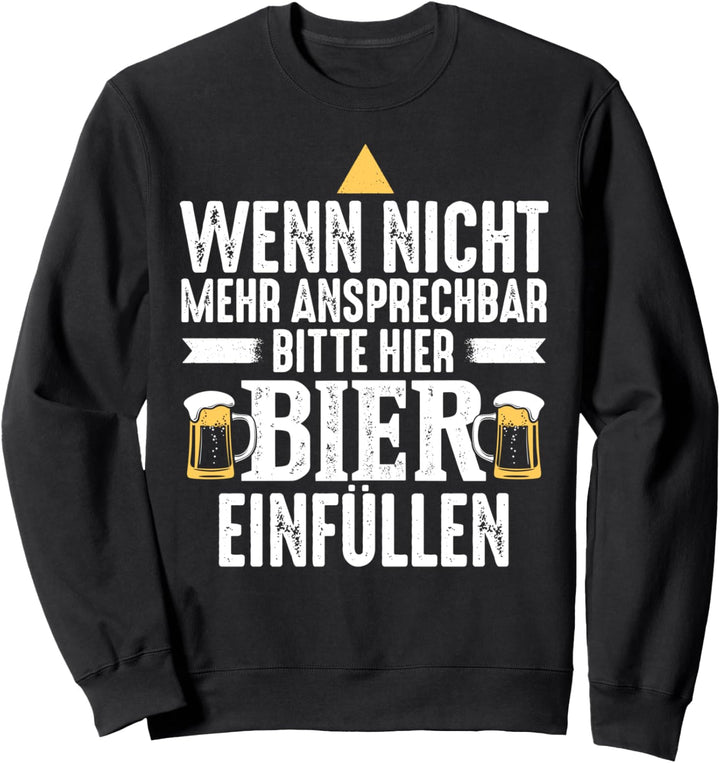 Wenn Nicht Mehr Ansprechbar Bitte Hier Bier Einfüllen Sweatshirt