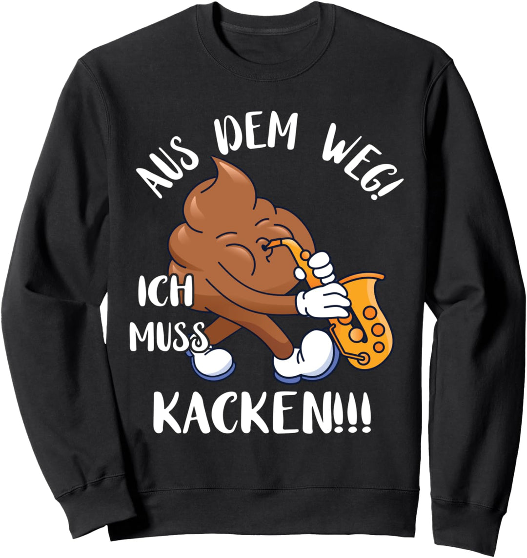 Aus Dem Weg! Ich Muss Kacken!!! Scheisshaufen Kackhaufen Sweatshirt