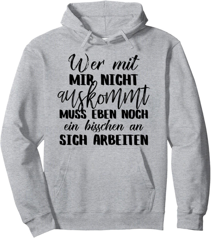 Wer mit mir nicht auskommt sollte an sich arbeiten Pullover Hoodie