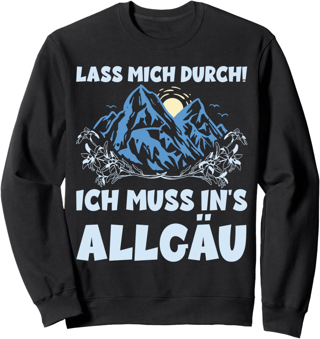 LASS MICH DURCH ICH MUSS INS ALLGÄU Sweatshirt