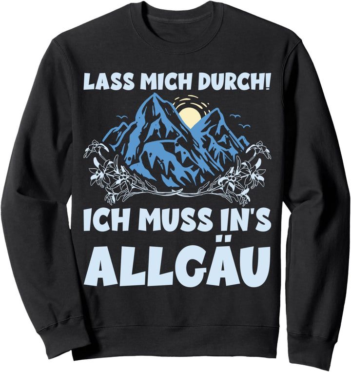 LASS MICH DURCH ICH MUSS INS ALLGÄU Sweatshirt