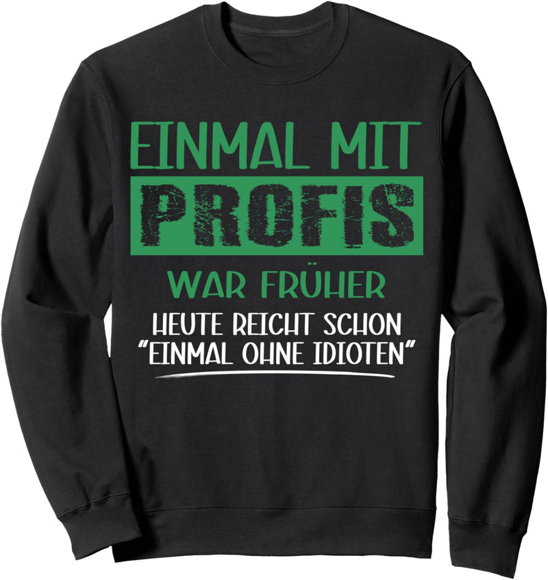 Einmal mit Profis arbeiten nicht mit Idioten, Arbeits Sweatshirt
