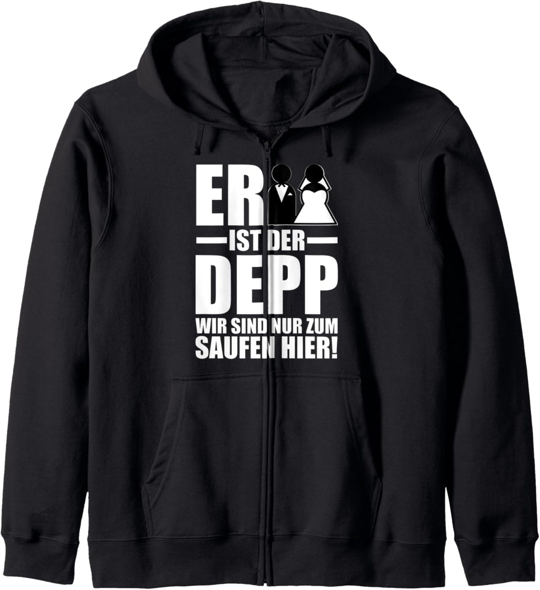 Er ist der Depp Wir sind nur zum Saufen Hier Kapuzenjacke