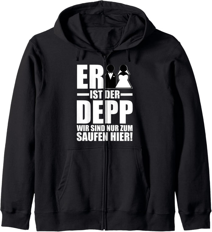 Er ist der Depp Wir sind nur zum Saufen Hier Kapuzenjacke