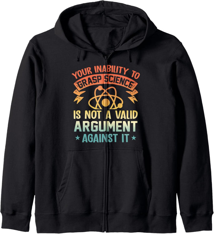 Your Inability To Grasp Science Is Not A Valid Argument Kapuzenjacke