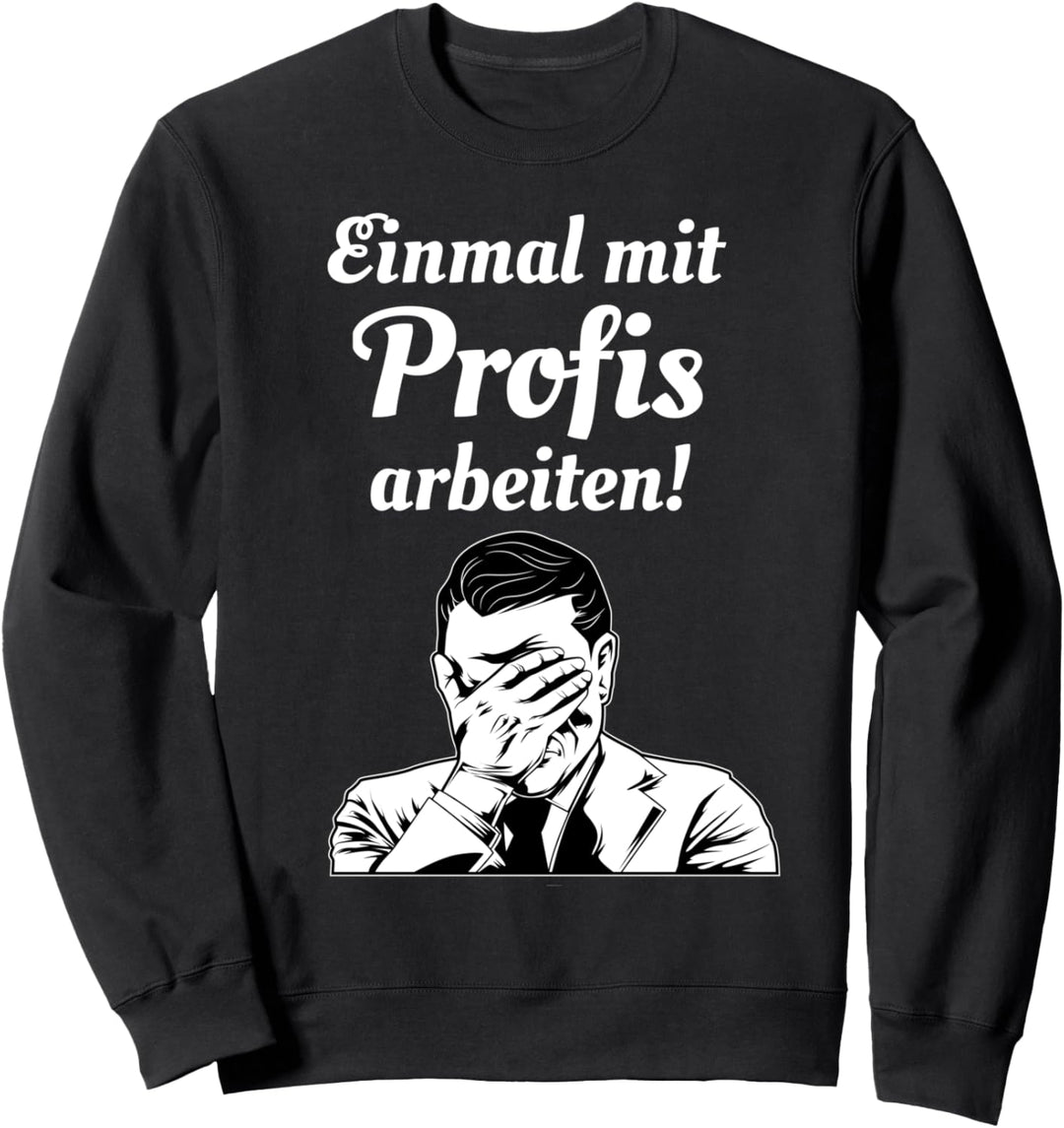 Einmal mit Profis arbeiten - lustiges Handwerker Spruch Sweatshirt