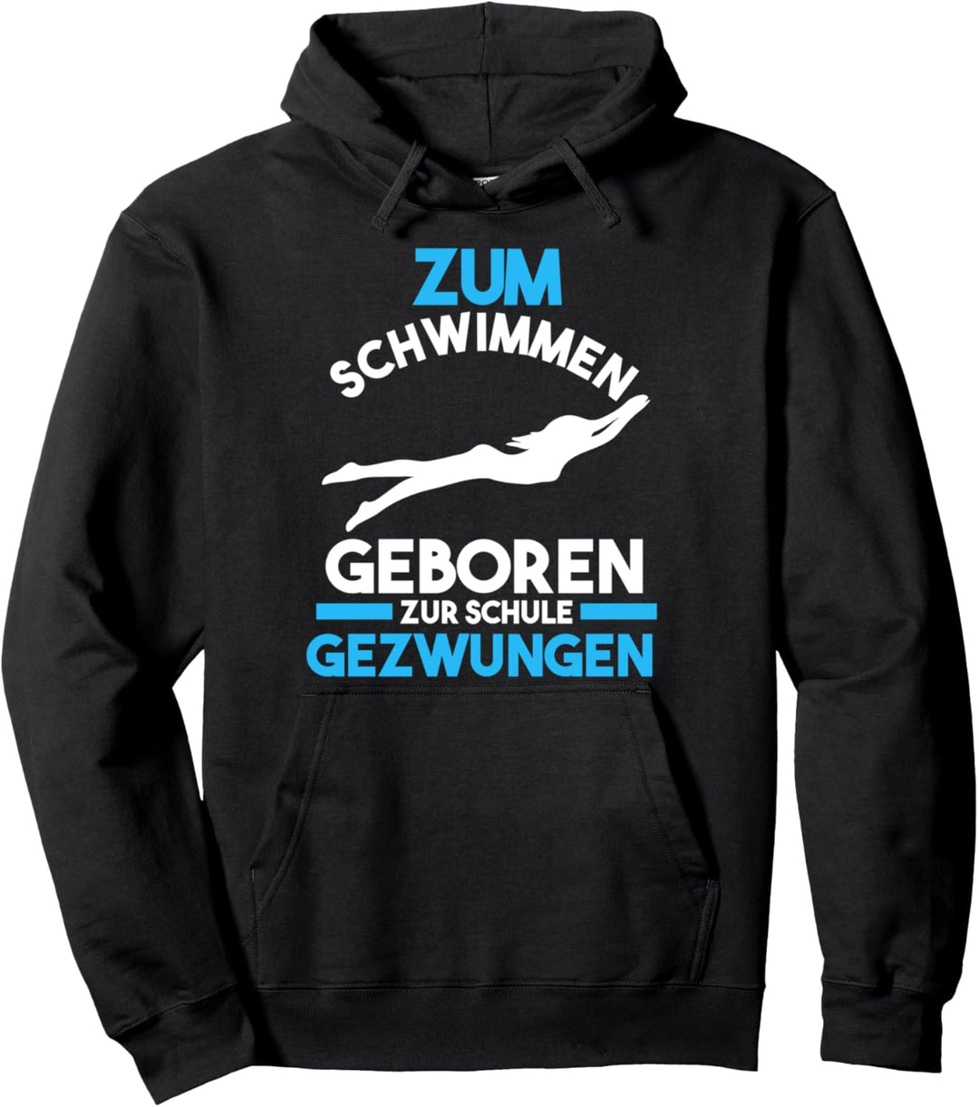 Zum schwimmen geboren zur Schule gezwungen Pullover Hoodie