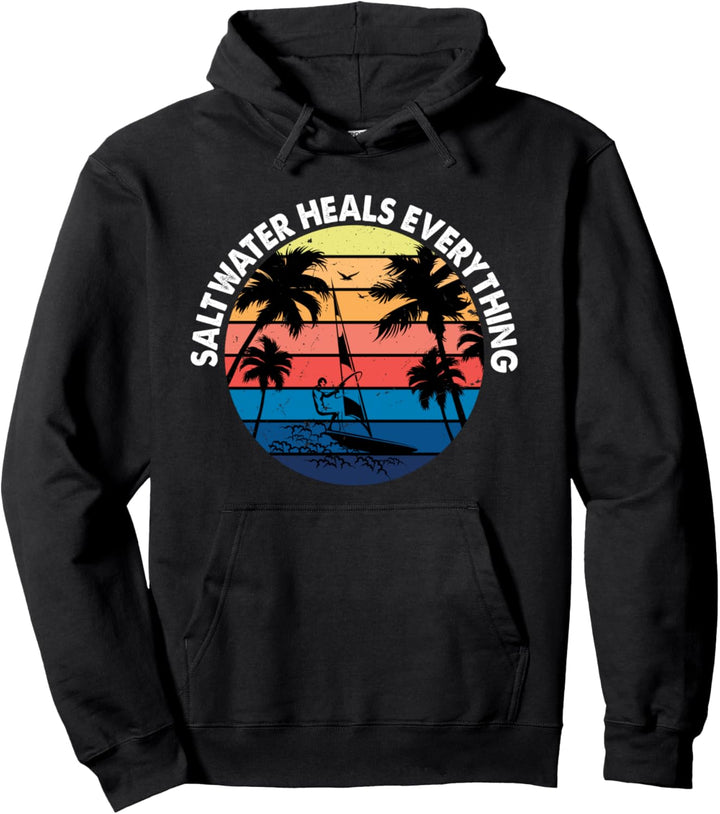 Saltwater Heals Everything - Funny Windsurfers Kitesurfer Pullover Hoodie