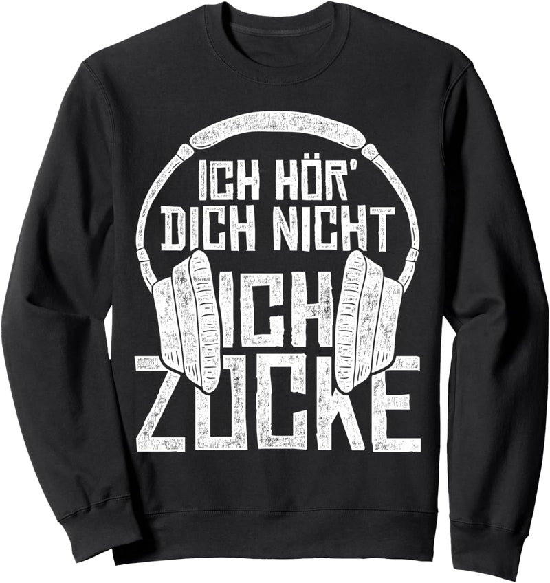 Ich hör dich nicht ich zocke Gamer Kopfhörer Zocker Gaming Sweatshirt