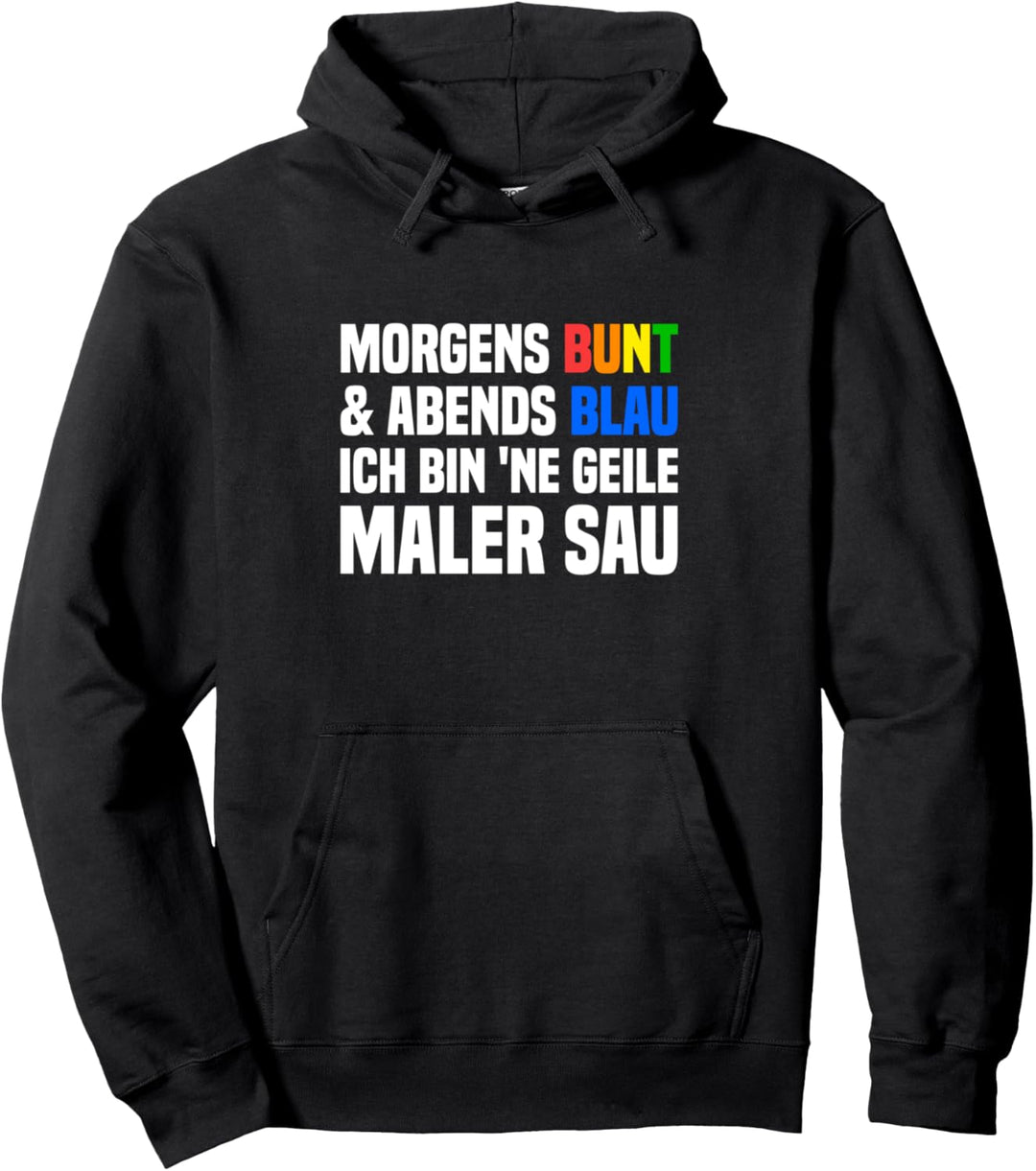 Morgens Bunt Abends Blau Geile Malersau Malermeister Pullover Hoodie