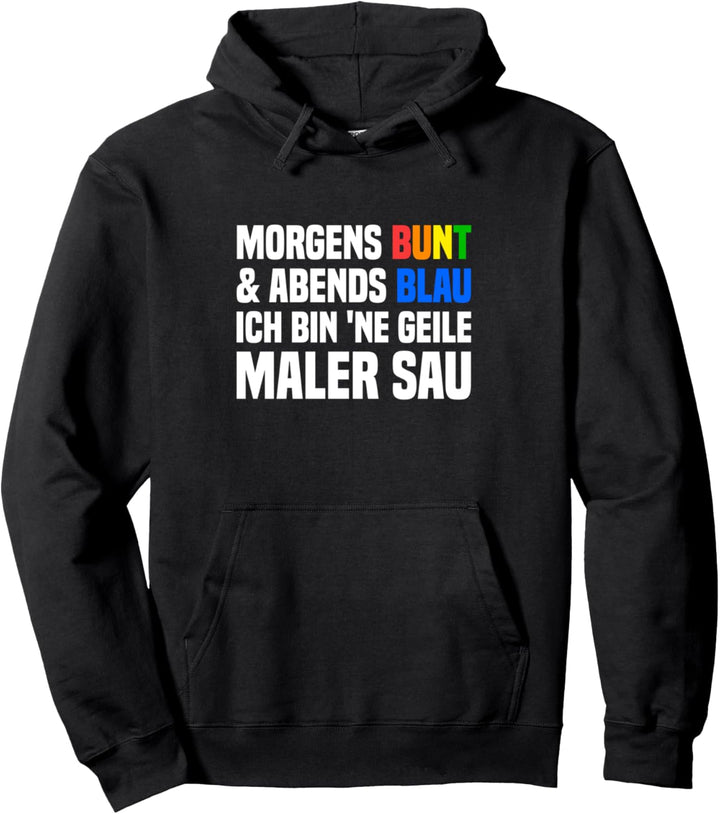 Morgens Bunt Abends Blau Geile Malersau Malermeister Pullover Hoodie