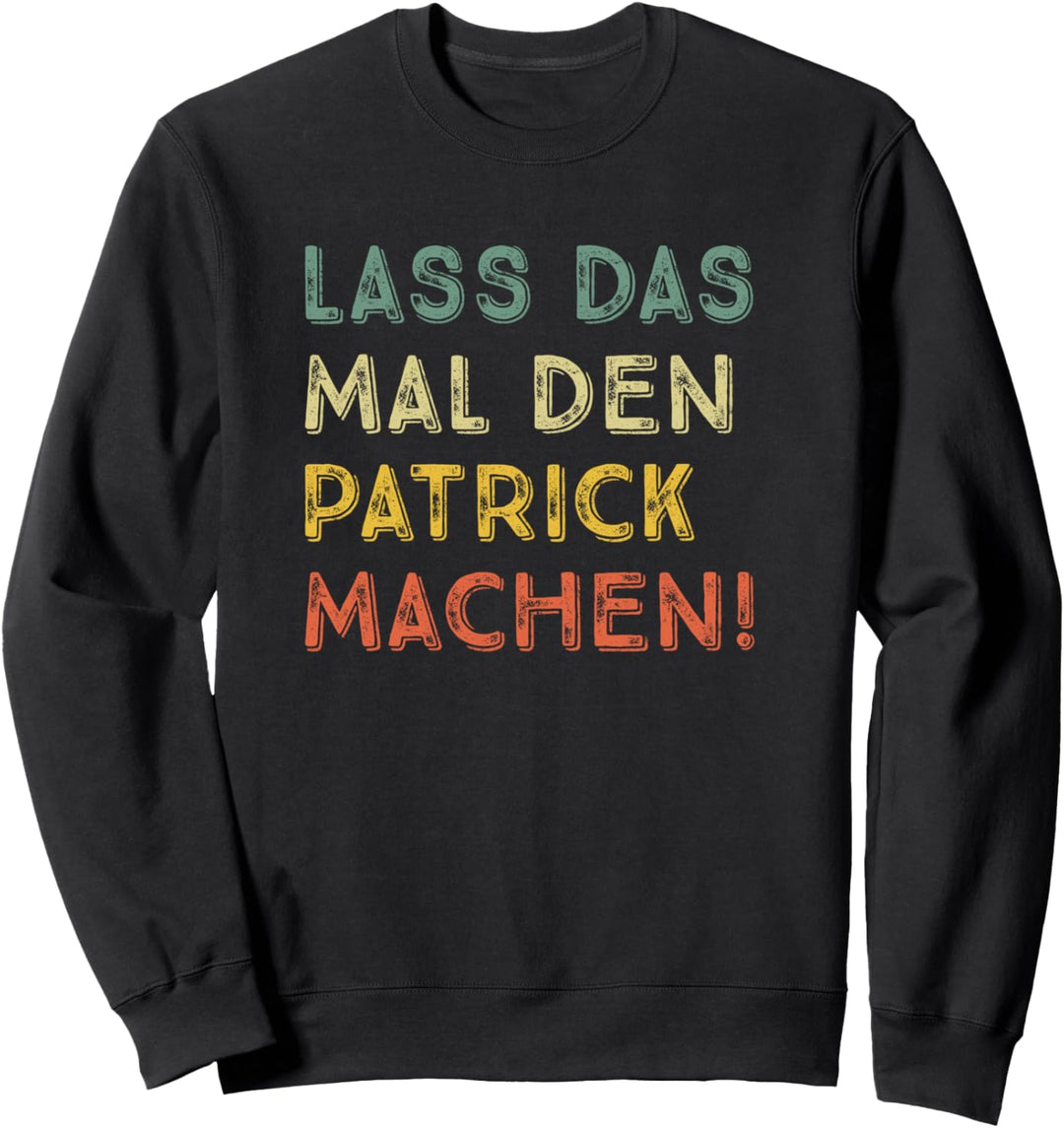 Lass Das Mal Den Patrick Machen Retro Heimwerker Spruch Sweatshirt
