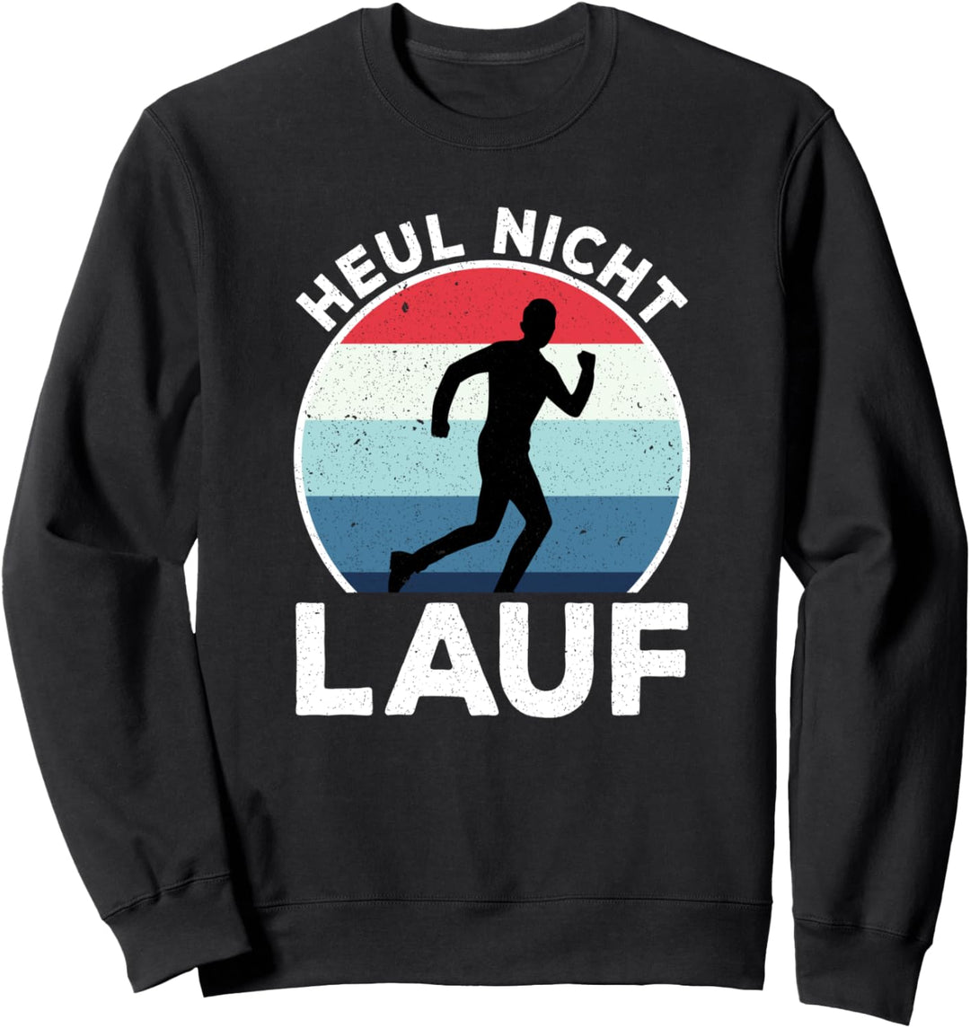 Heul nicht Lauf Jogger Lauf und Lustig Sprüche Sweatshirt