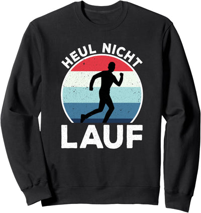 Heul nicht Lauf Jogger Lauf und Lustig Sprüche Sweatshirt
