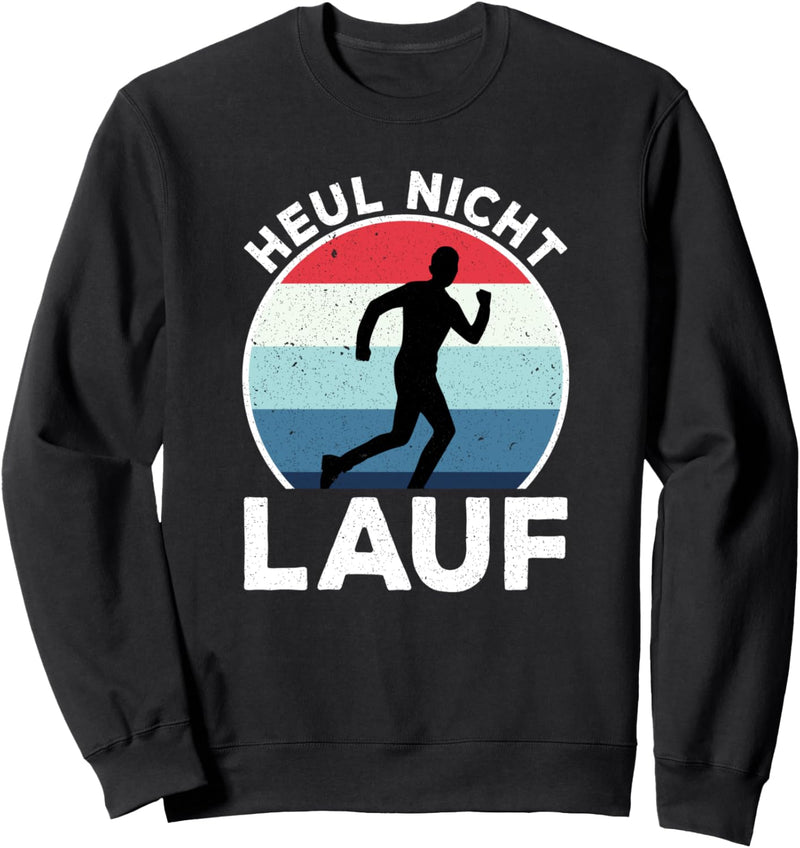 Heul nicht Lauf Jogger Lauf und Lustig Sprüche Sweatshirt