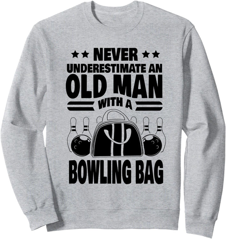 Never Underestimate an Old Man with a Bowling Bag Dad Sweatshirt