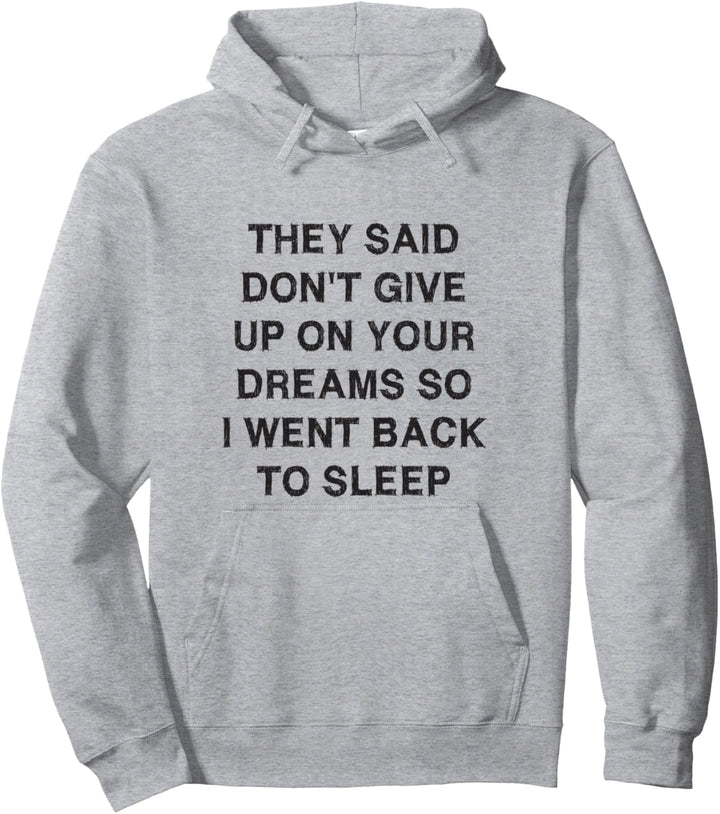 DON'T GIVE UP ON YOUR DREAMS SLEEP Sarcasm Gift Funny Saying Pullover Hoodie