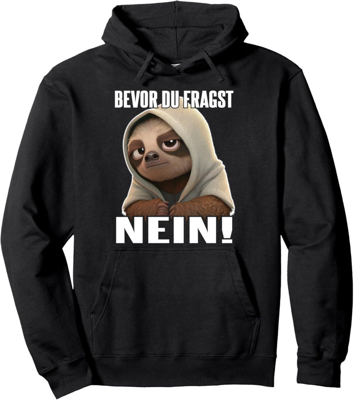 Faultier Spruch Lustig Geschenk I Bevor Du Fragst Nein Pullover Hoodie