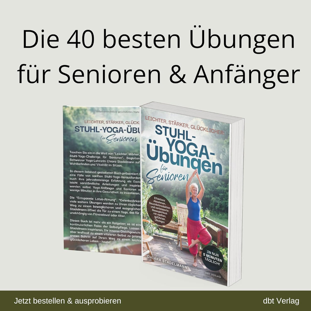 Leichter, stärker, glücklicher: Stuhl-Yoga-Übungen für Senioren: Effektives Abnehmen, Bauchfettreduk