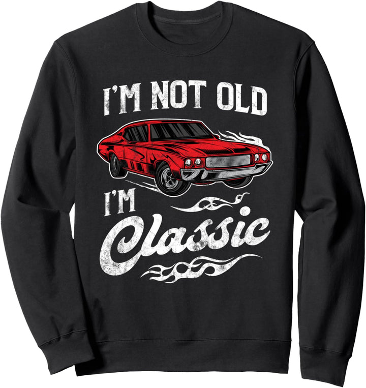 I'm Not Old I'm Classic Vintage Muscle Car Lover Gift Sweatshirt