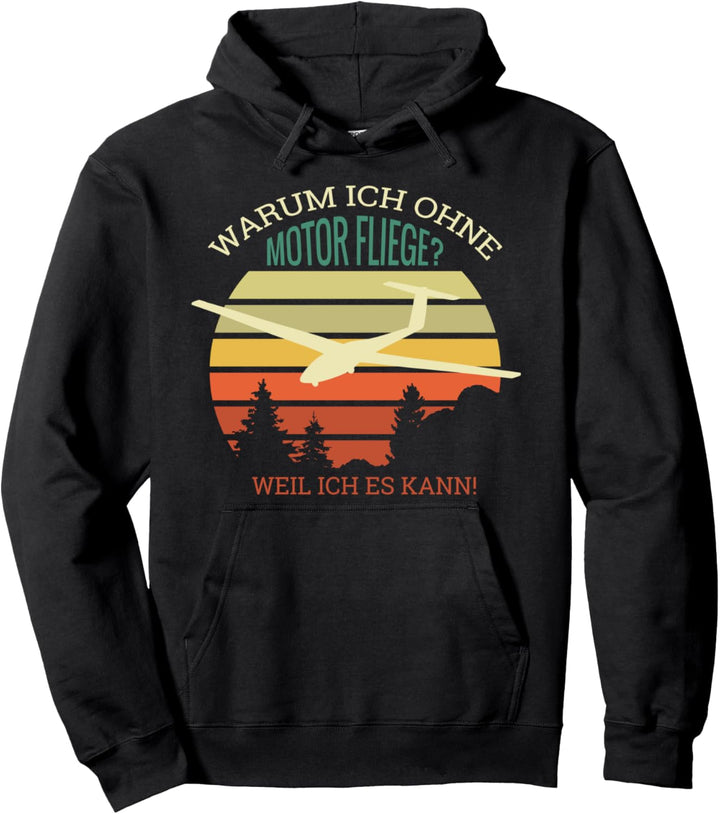 Warum Ich Ohne Motor Fliege, Weil Ich Es Kann I Segelflieger Pullover Hoodie