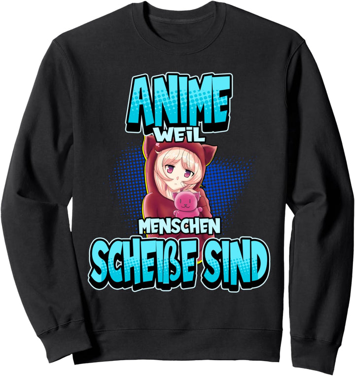 Anime weil Menschen scheisse sind Otaku Lustig Geschenk Sweatshirt