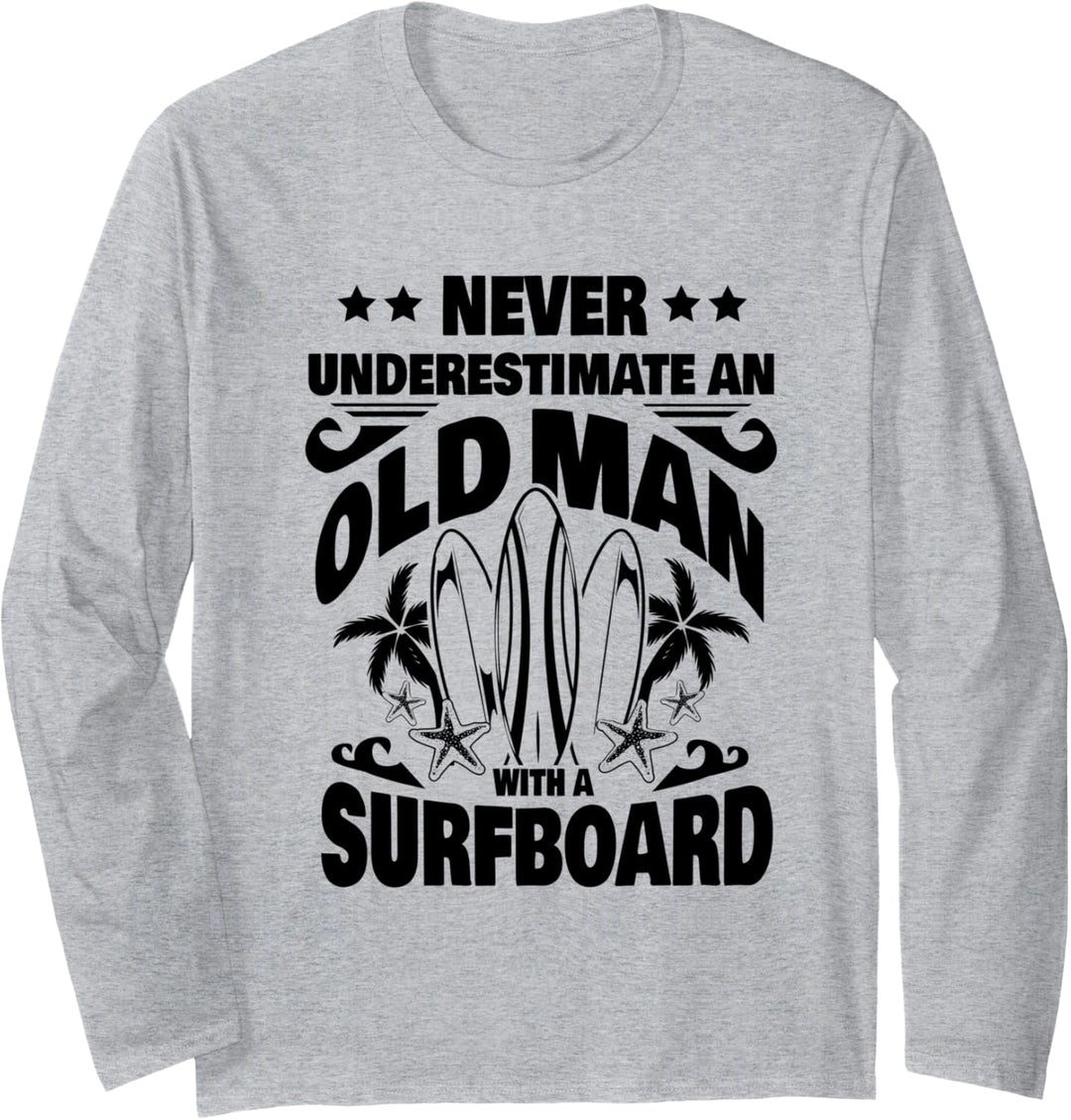 Never Underestimate an Old Man with a Surfboard Dad Langarmshirt