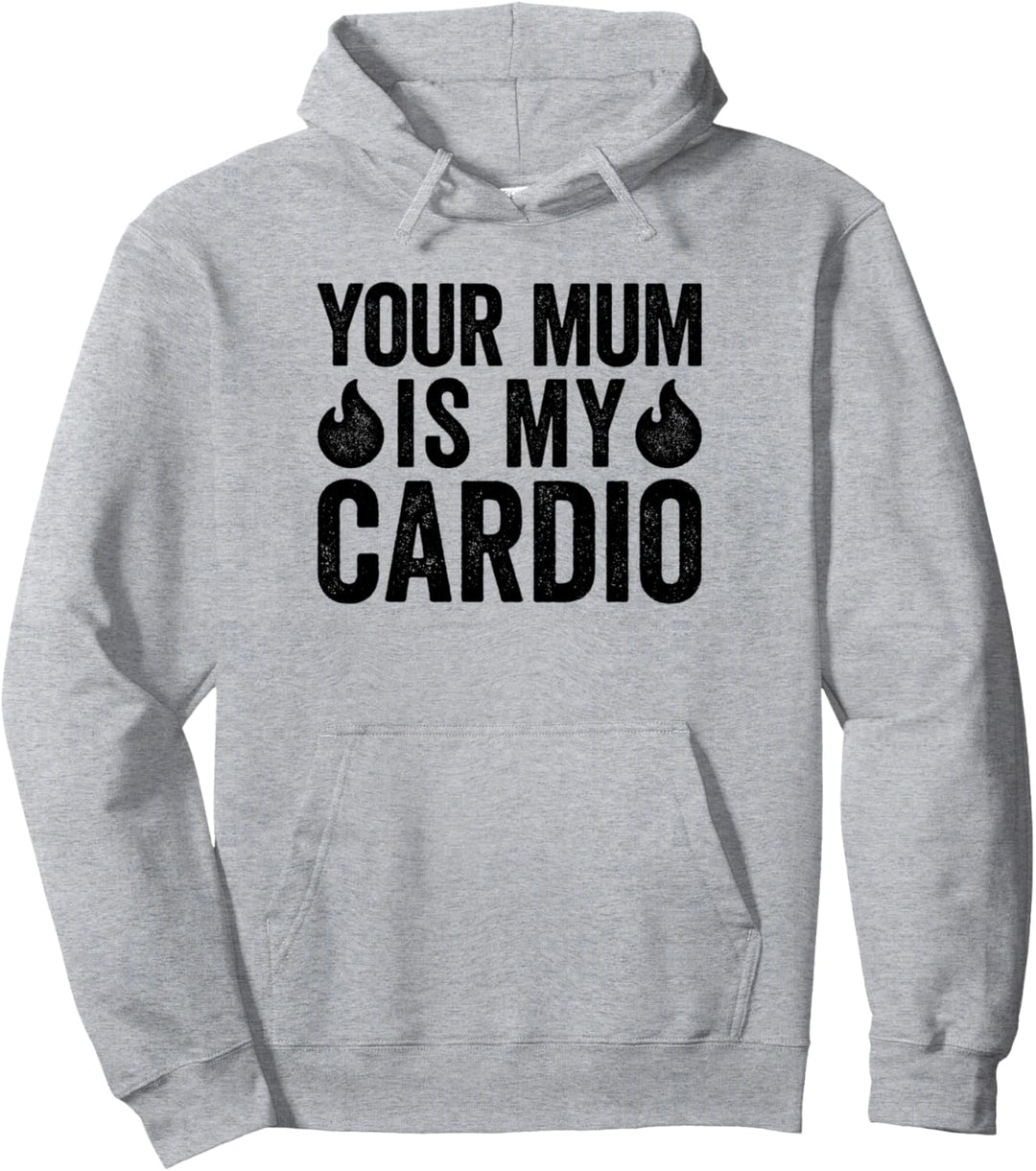 Your Mum Is My Cardio Pullover Hoodie