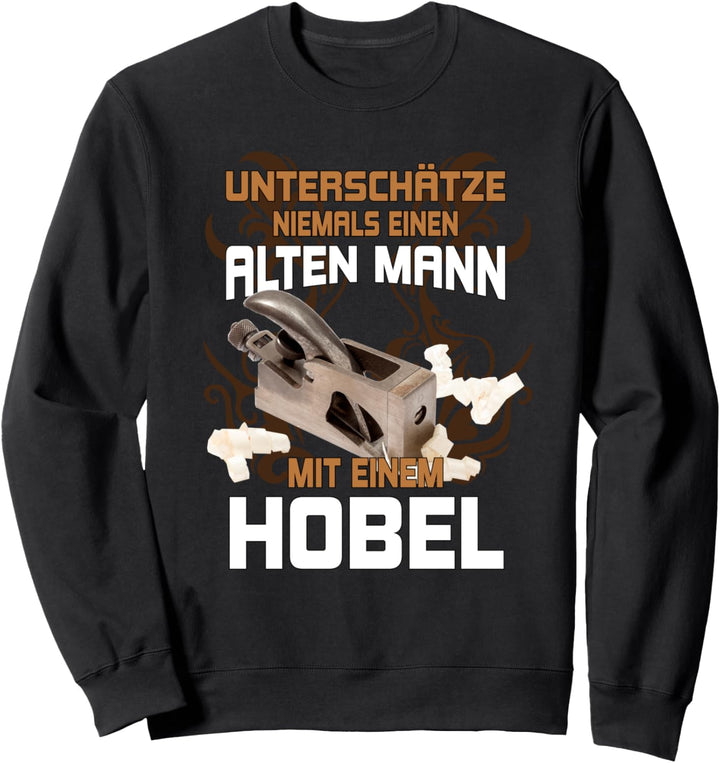 Lustiger Hobel Spruch für Tischler od Schreiner als Geschenk Sweatshirt