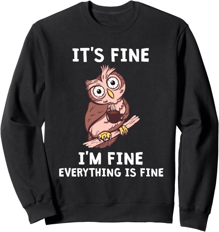 Es ist in Ordnung Mir geht es gut Alles ist in Ordnung Lustige müde Kaffee-Eule Sweatshirt