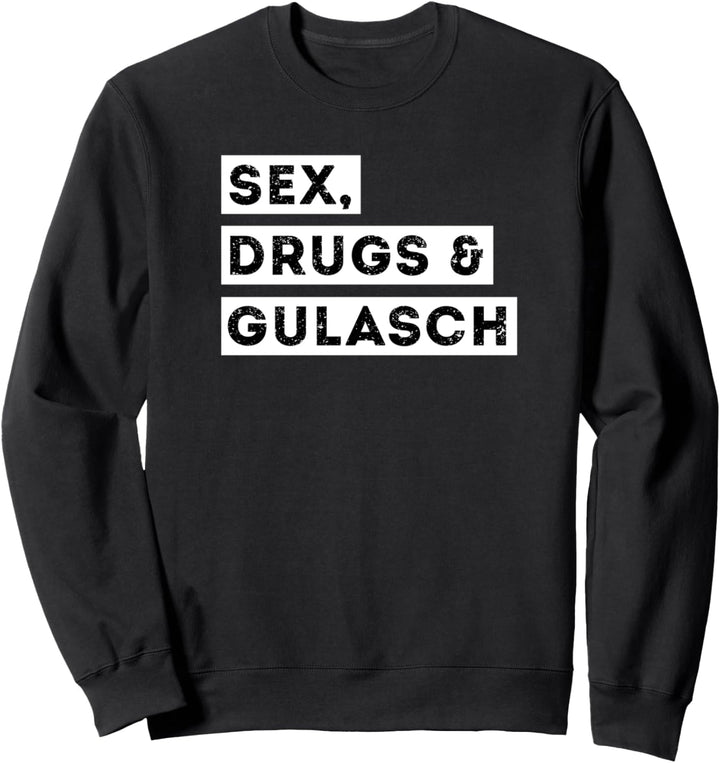 Sex Drugs and Gulasch lustiger Spruch Rindergulasch Fan Sweatshirt