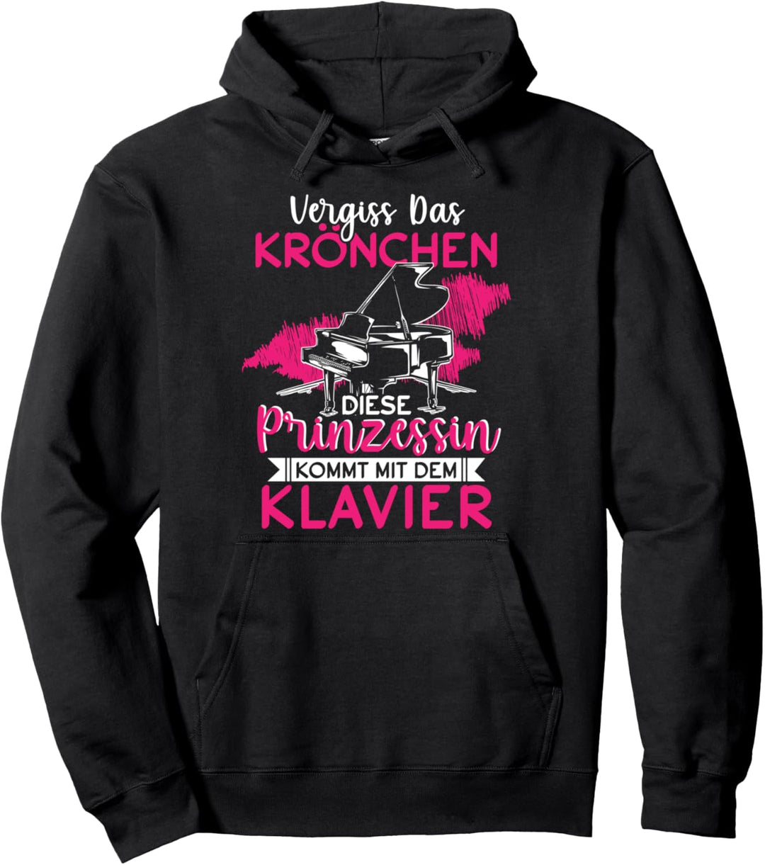 Vergiss Das Krönchen Diese Prinzessin Kommt Mit Dem Klavier Pullover Hoodie