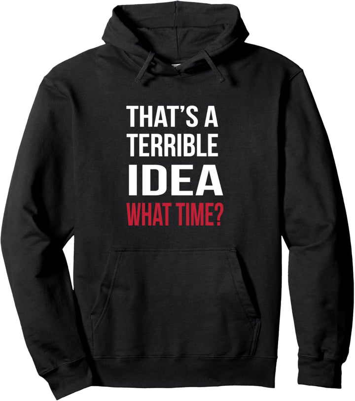 Das ist eine schreckliche Idee. Wie viel Uhr? Pullover Hoodie
