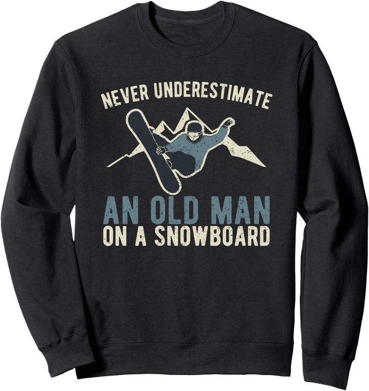 Snowboard Never Underestimate an Old Man Gift Sweatshirt