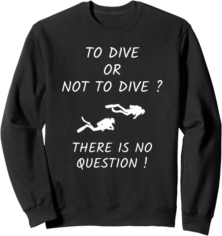 Tauchen Taucher To Dive Or Not To Dive Tauchsport Sweatshirt